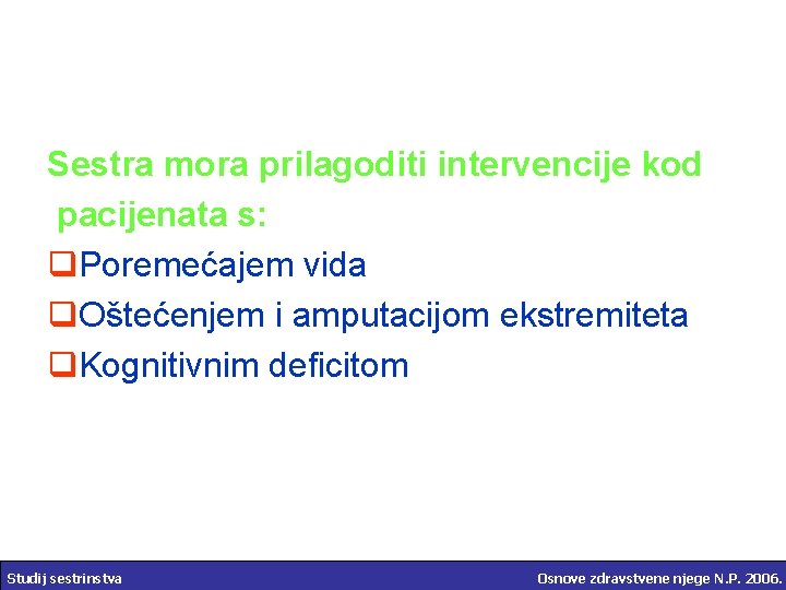 Sestra mora prilagoditi intervencije kod pacijenata s: q. Poremećajem vida q. Oštećenjem i amputacijom