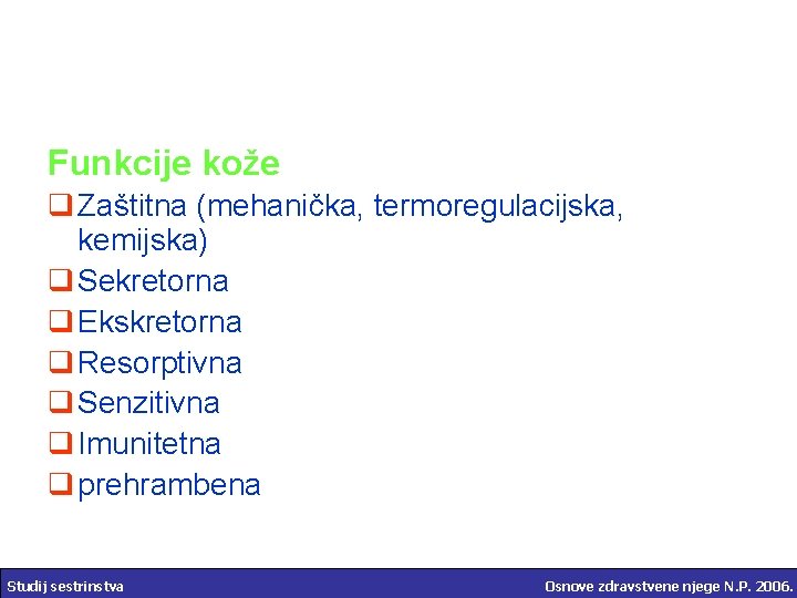 Funkcije kože q Zaštitna (mehanička, termoregulacijska, kemijska) q Sekretorna q Ekskretorna q Resorptivna q