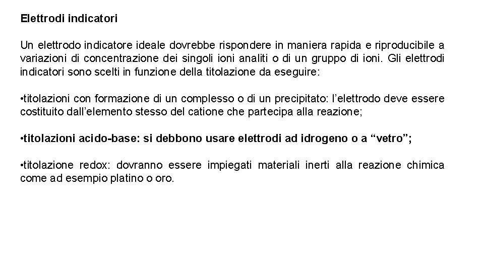 Elettrodi indicatori Un elettrodo indicatore ideale dovrebbe rispondere in maniera rapida e riproducibile a