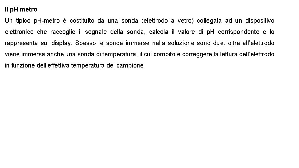 Il p. H metro Un tipico p. H-metro è costituito da una sonda (elettrodo