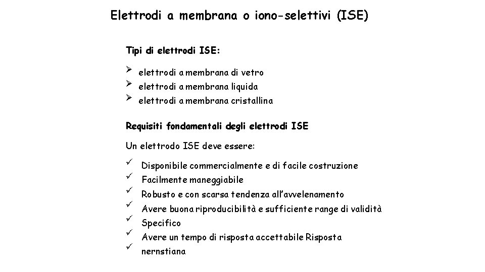 Elettrodi a membrana o iono-selettivi (ISE) Tipi di elettrodi ISE: elettrodi a membrana di