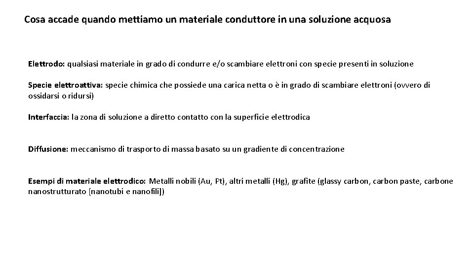 Cosa accade quando mettiamo un materiale conduttore in una soluzione acquosa Elettrodo: qualsiasi materiale