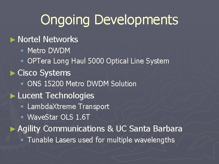 Ongoing Developments ► Nortel Networks § Metro DWDM § OPTera Long Haul 5000 Optical