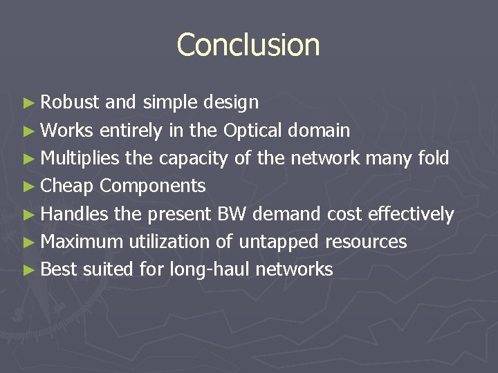 Conclusion ► Robust and simple design ► Works entirely in the Optical domain ►