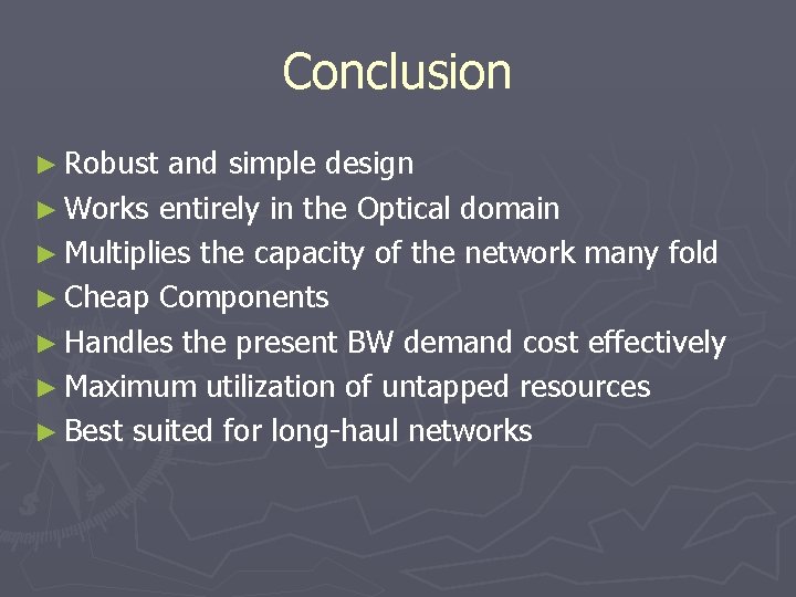 Conclusion ► Robust and simple design ► Works entirely in the Optical domain ►