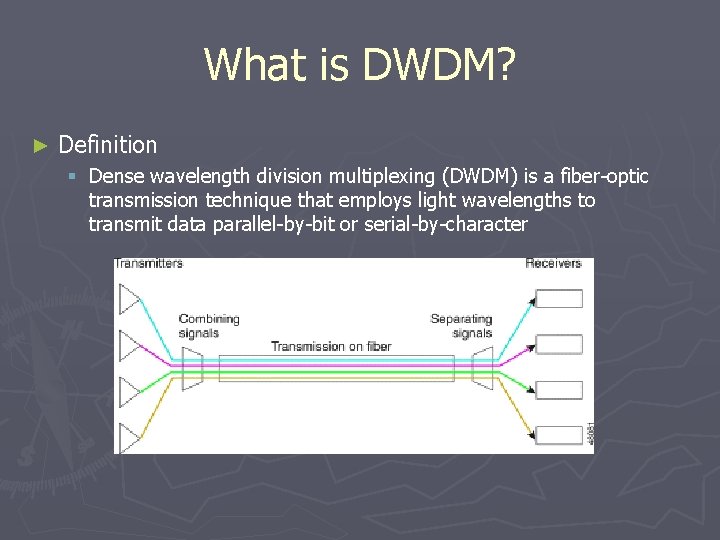 What is DWDM? ► Definition § Dense wavelength division multiplexing (DWDM) is a fiber-optic