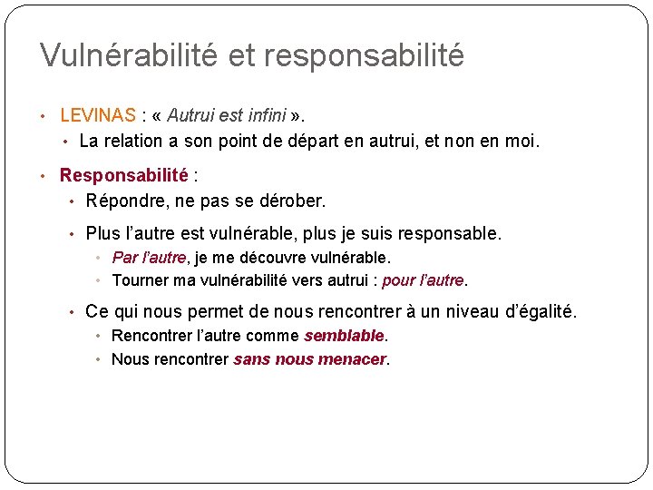 Vulnérabilité et responsabilité • LEVINAS : « Autrui est infini » . • La