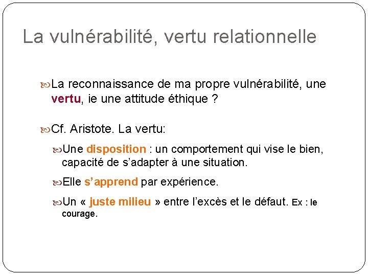 La vulnérabilité, vertu relationnelle La reconnaissance de ma propre vulnérabilité, une vertu, ie une