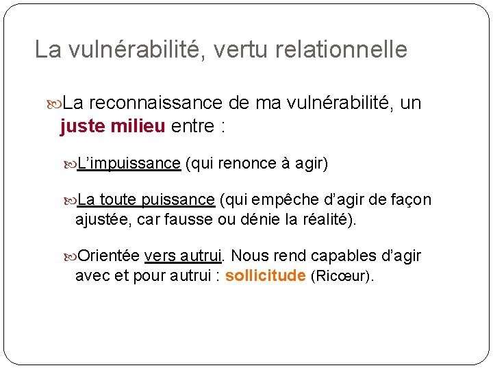 La vulnérabilité, vertu relationnelle La reconnaissance de ma vulnérabilité, un juste milieu entre :