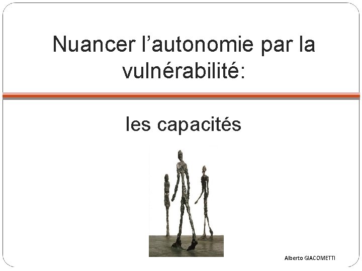 Nuancer l’autonomie par la vulnérabilité: les capacités Alberto GIACOMETTI 