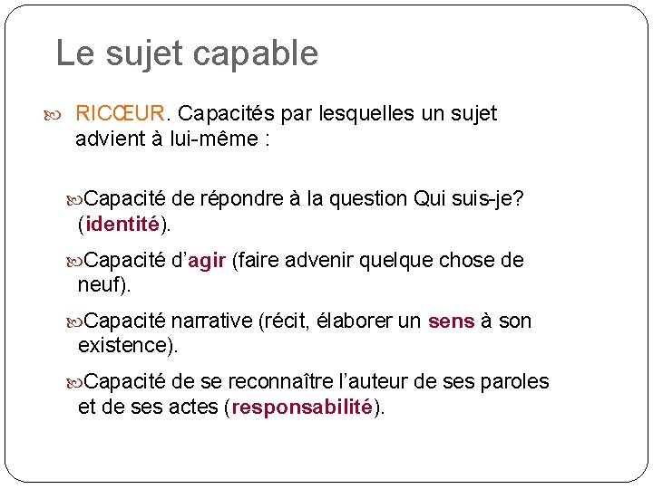 Le sujet capable RICŒUR. Capacités par lesquelles un sujet advient à lui-même : Capacité