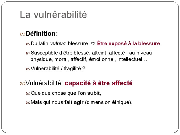 La vulnérabilité Définition: Du latin vulnus: blessure. Être exposé à la blessure. Susceptible d’être