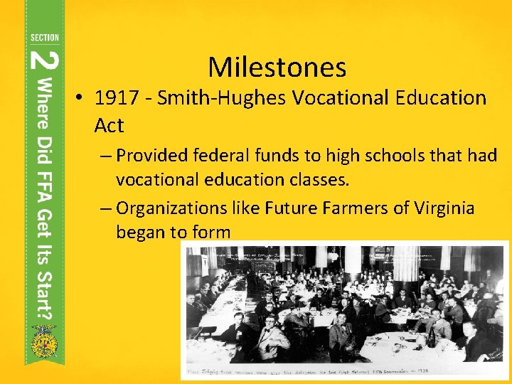 Milestones • 1917 - Smith-Hughes Vocational Education Act – Provided federal funds to high