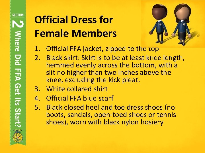 Official Dress for Female Members 1. Official FFA jacket, zipped to the top 2.