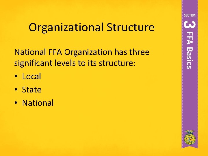 Organizational Structure National FFA Organization has three significant levels to its structure: • Local