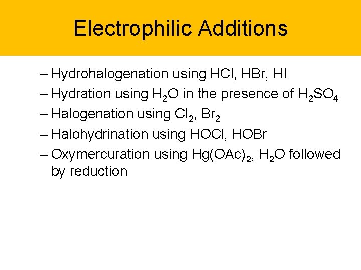 Electrophilic Additions – Hydrohalogenation using HCl, HBr, HI – Hydration using H 2 O