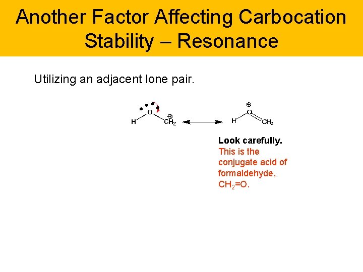 Another Factor Affecting Carbocation Stability – Resonance Utilizing an adjacent lone pair. Look carefully.