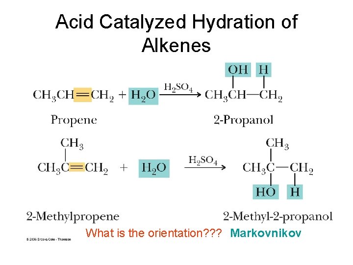 Acid Catalyzed Hydration of Alkenes What is the orientation? ? ? Markovnikov 