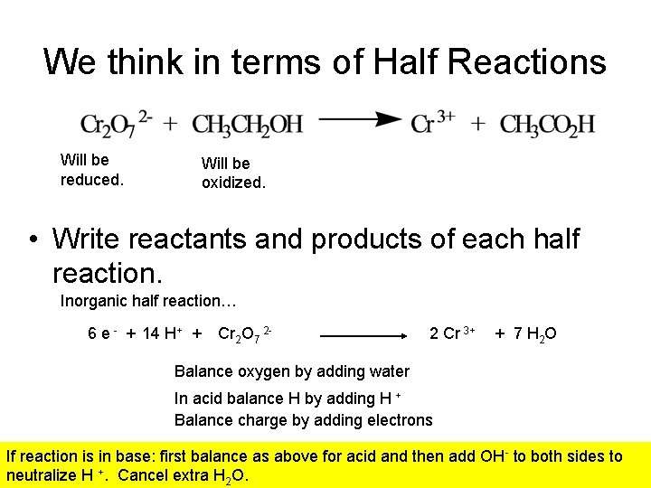 We think in terms of Half Reactions Will be reduced. Will be oxidized. •