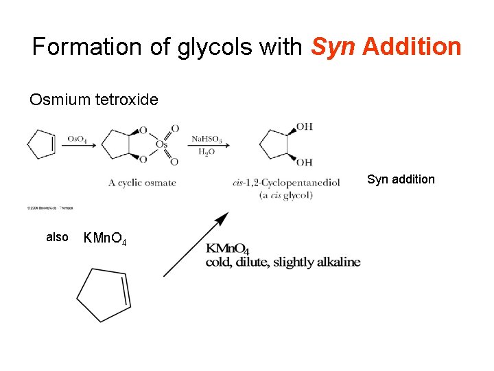 Formation of glycols with Syn Addition Osmium tetroxide Syn addition also KMn. O 4