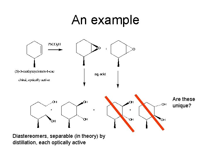 An example Are these unique? Diastereomers, separable (in theory) by distillation, each optically active