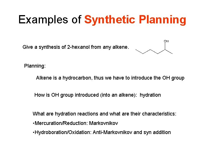 Examples of Synthetic Planning Give a synthesis of 2 -hexanol from any alkene. Planning: