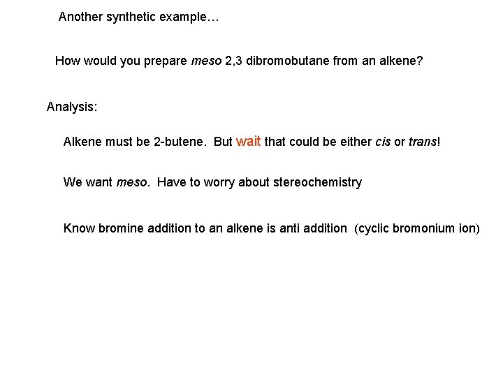 Another synthetic example… How would you prepare meso 2, 3 dibromobutane from an alkene?