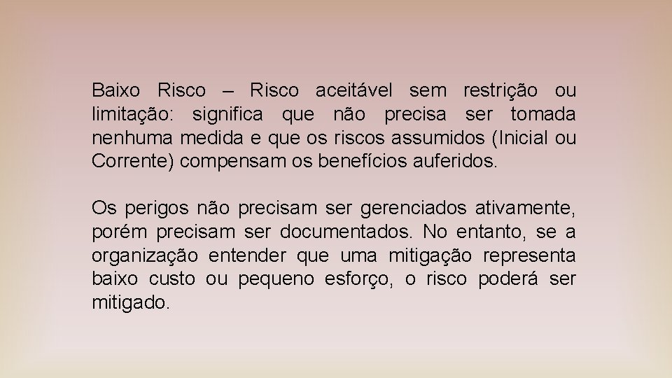 Baixo Risco – Risco aceitável sem restrição ou limitação: significa que não precisa ser