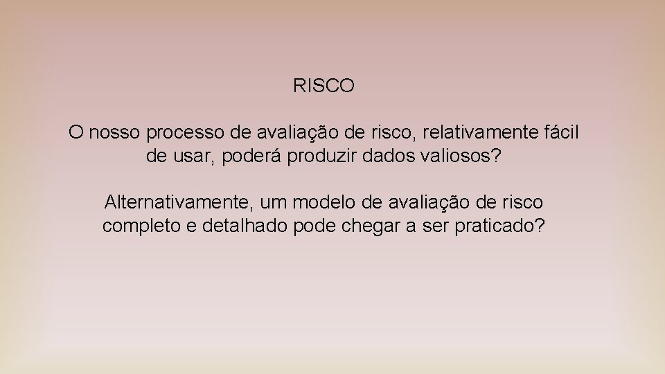 RISCO O nosso processo de avaliação de risco, relativamente fácil de usar, poderá produzir