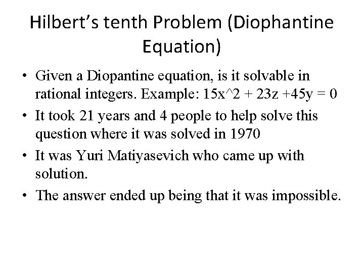 Hilbert’s tenth Problem (Diophantine Equation) • Given a Diopantine equation, is it solvable in