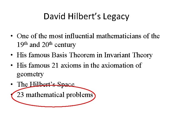 David Hilbert’s Legacy • One of the most influential mathematicians of the 19 th