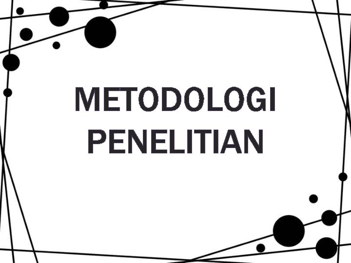 METODOLOGI PENELITIAN METODOLOGI PENELITIAN