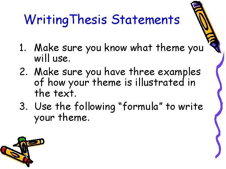 Writing. Thesis Statements 1. Make sure you know what theme you will use. 2.