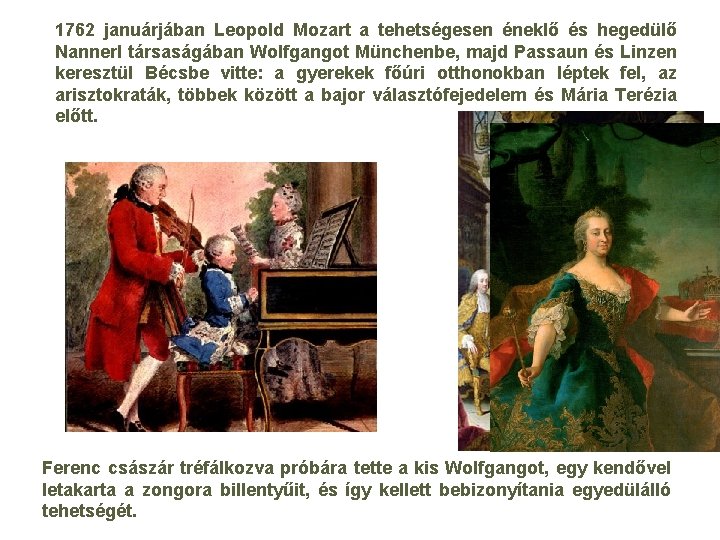 1762 januárjában Leopold Mozart a tehetségesen éneklő és hegedülő Nannerl társaságában Wolfgangot Münchenbe, majd