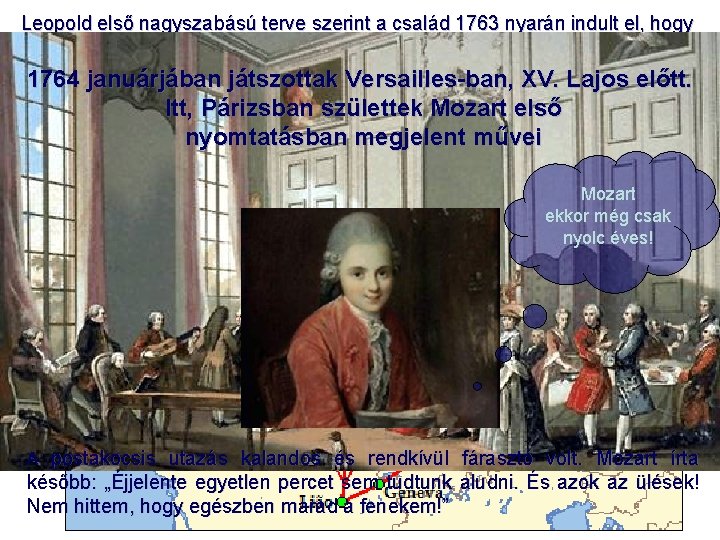Leopold első nagyszabású terve szerint a család 1763 nyarán indult el, hogy a „salzburgi