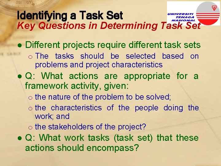 Identifying a Task Set Key Questions in Determining Task Set ● Different projects require