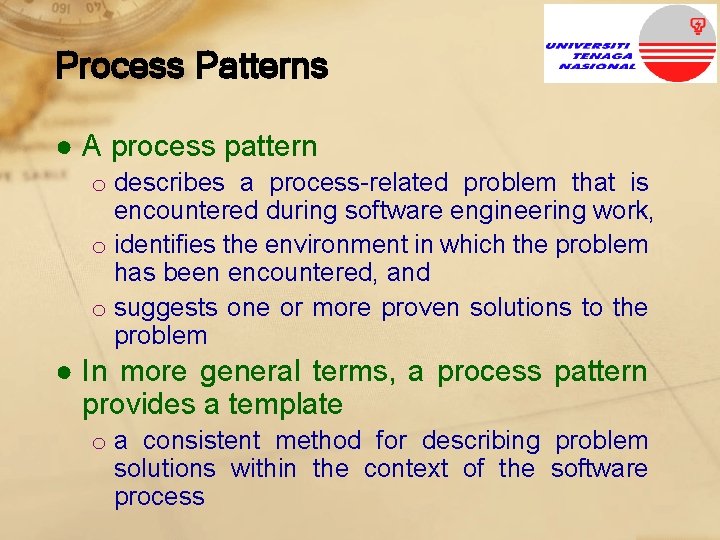 Process Patterns ● A process pattern o describes a process-related problem that is encountered