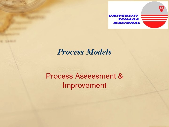 Process Models Process Assessment & Improvement 
