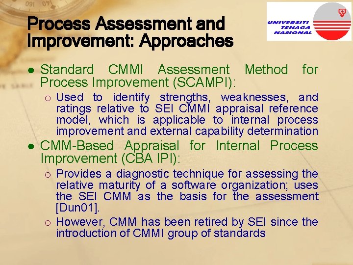 Process Assessment and Improvement: Approaches ● Standard CMMI Assessment Method Process Improvement (SCAMPI): for