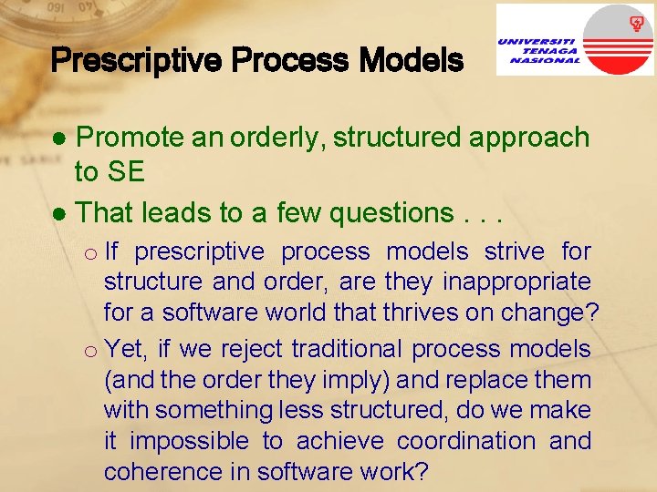 Prescriptive Process Models ● Promote an orderly, structured approach to SE ● That leads