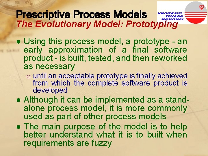 Prescriptive Process Models The Evolutionary Model: Prototyping ● Using this process model, a prototype