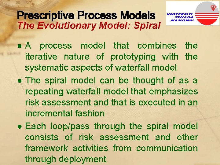 Prescriptive Process Models The Evolutionary Model: Spiral ● A process model that combines the