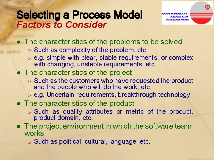 Selecting a Process Model Factors to Consider ● The characteristics of the problems to