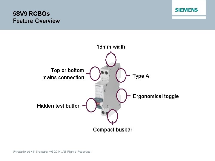 5 SV 9 RCBOs Feature Overview 18 mm width Top or bottom mains connection