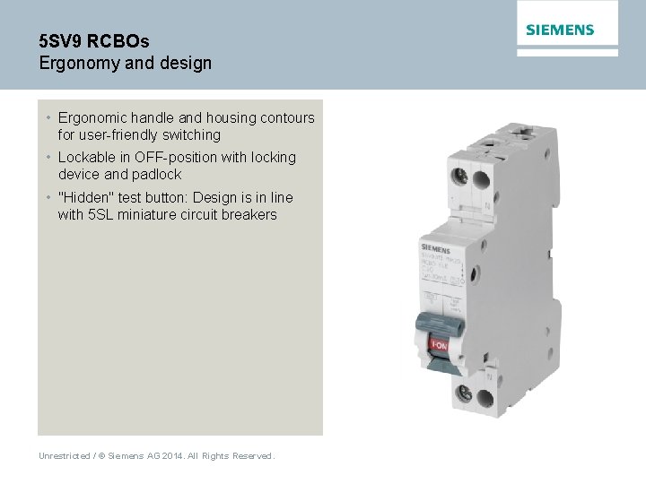 5 SV 9 RCBOs Ergonomy and design • Ergonomic handle and housing contours for