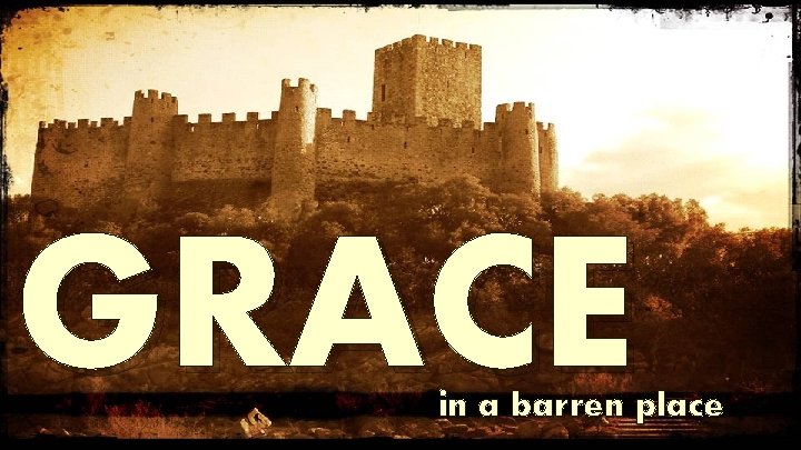 GRACE in a barren place 