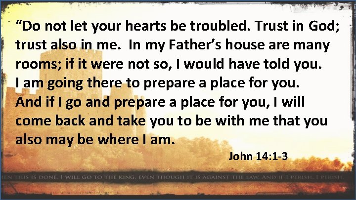 “Do not let your hearts be troubled. Trust in God; trust also in me.