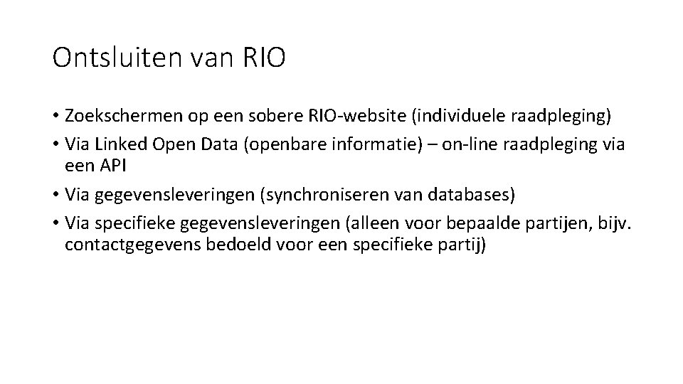 Ontsluiten van RIO • Zoekschermen op een sobere RIO-website (individuele raadpleging) • Via Linked