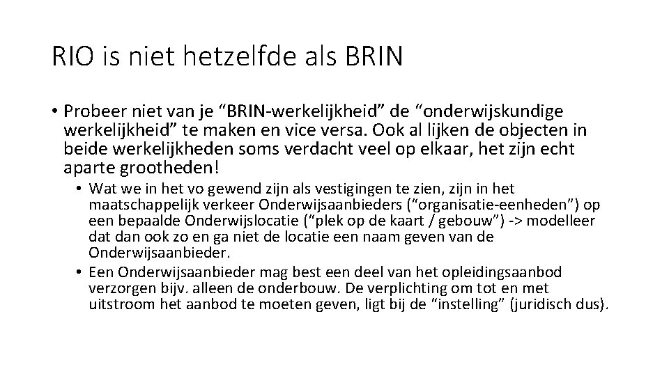 RIO is niet hetzelfde als BRIN • Probeer niet van je “BRIN-werkelijkheid” de “onderwijskundige