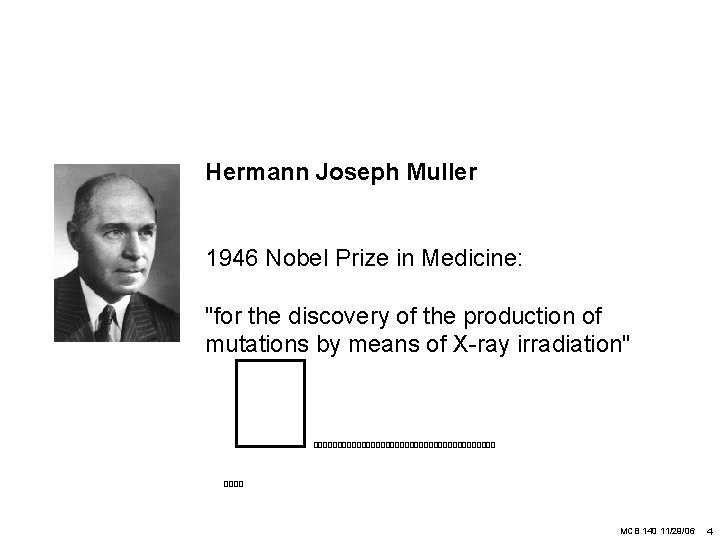 Hermann Joseph Muller 1946 Nobel Prize in Medicine: "for the discovery of the production